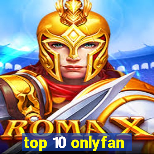 top 10 onlyfan